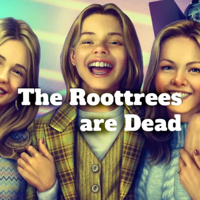 The Roottrees are Dead