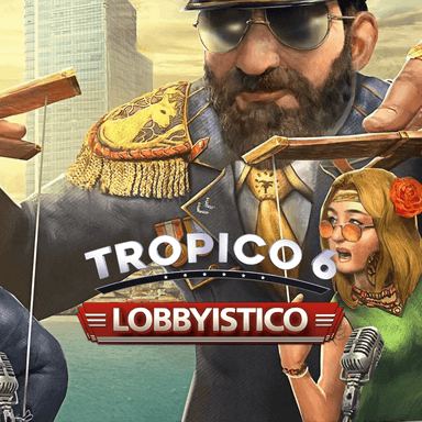 Tropico 6 - Lobbyistico