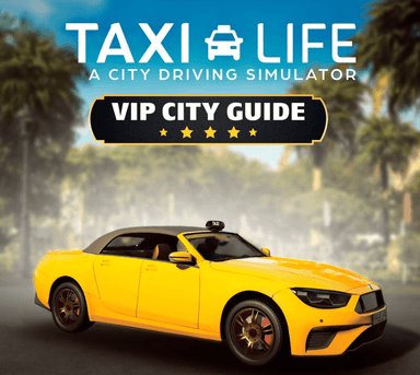 Taxi Life: A City Driving Simulator - VIP City Guide