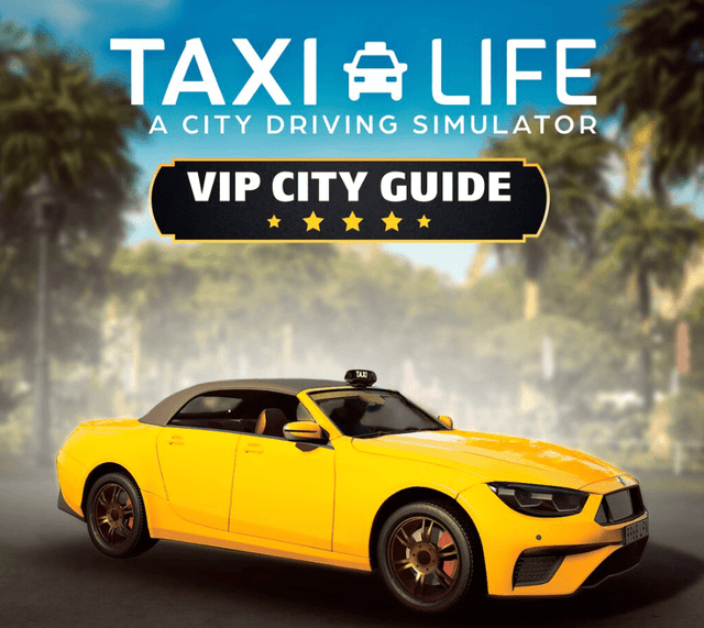 Taxi Life: A City Driving Simulator - VIP City Guide